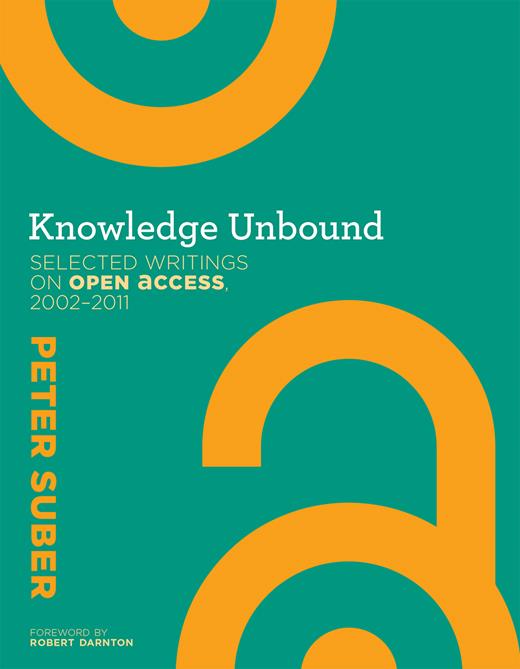 Knowledge unbound : selected writings on open access, 2002-2011