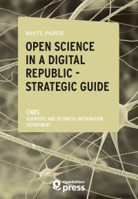 White Paper — Open Science in a Digital Republic — Strategic Guide : Study Review and Proposals for Implementing the Act